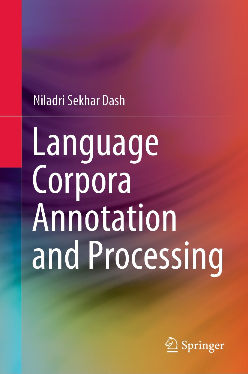 Titlebook: Language Corpora Annotation and Processing; Niladri Sekhar Dash Book 2021 The Editor(s) (if applicable) and The Author(s), under exclusive Titlebook: Language Corpora Annotation and Processing; Niladri Sekhar Dash Book 2021 The Editor(s) (if applicable) and The Author(s), under exclusive
