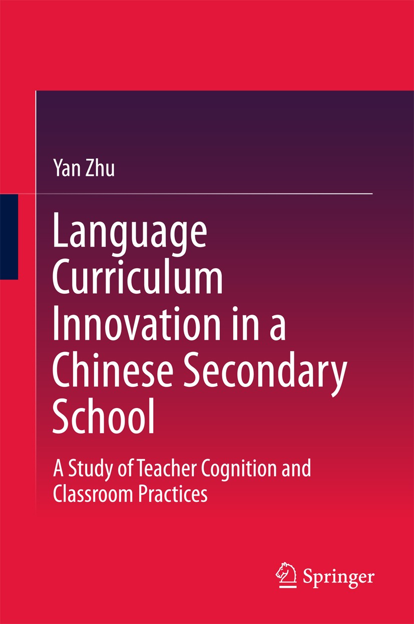 Titlebook: Language Curriculum Innovation in a Chinese Secondary School; A Study of Teacher C Yan Zhu Book 2018 Springer Nature Singapore Pte Ltd. 201 Titlebook: Language Curriculum Innovation in a Chinese Secondary School; A Study of Teacher C Yan Zhu Book 2018 Springer Nature Singapore Pte Ltd. 201