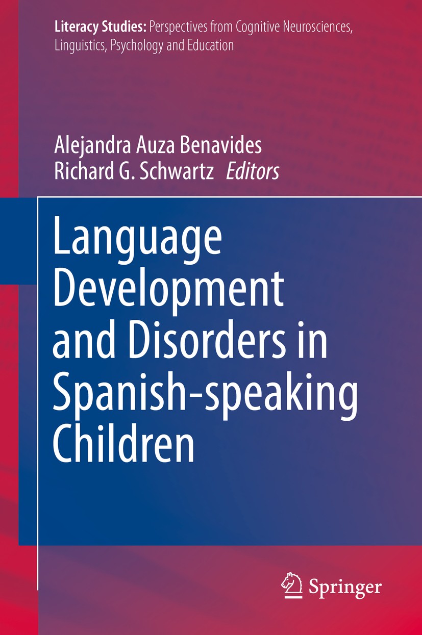 Titlebook: Language Development and Disorders in Spanish-speaking Children; Alejandra Auza Benavides,Richard G. Schwartz Book 2017 Springer Internati Titlebook: Language Development and Disorders in Spanish-speaking Children; Alejandra Auza Benavides,Richard G. Schwartz Book 2017 Springer Internati