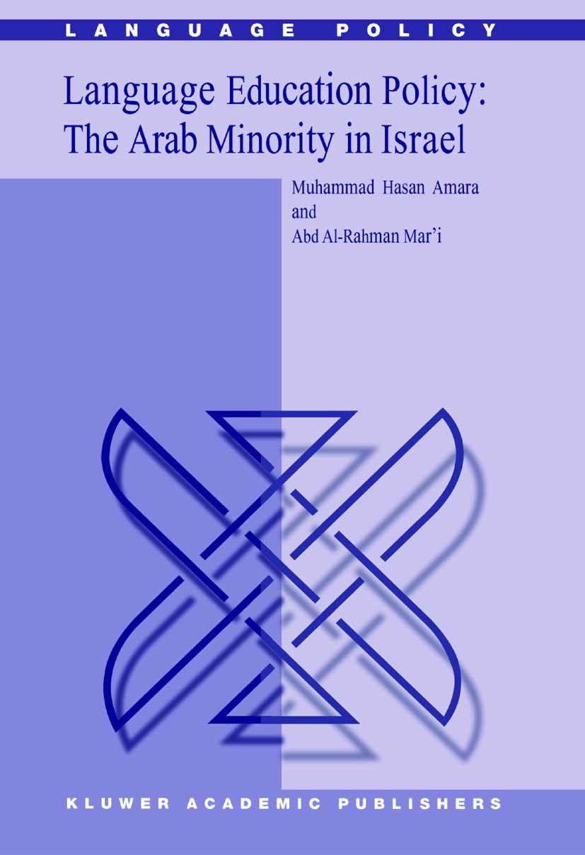 Titlebook: Language Education Policy: The Arab Minority in Israel; Muhammad Hasan Amara,Abd Al-Rahman Mar’I Book 2002 Springer Science+Business Media Titlebook: Language Education Policy: The Arab Minority in Israel; Muhammad Hasan Amara,Abd Al-Rahman Mar’I Book 2002 Springer Science+Business Media