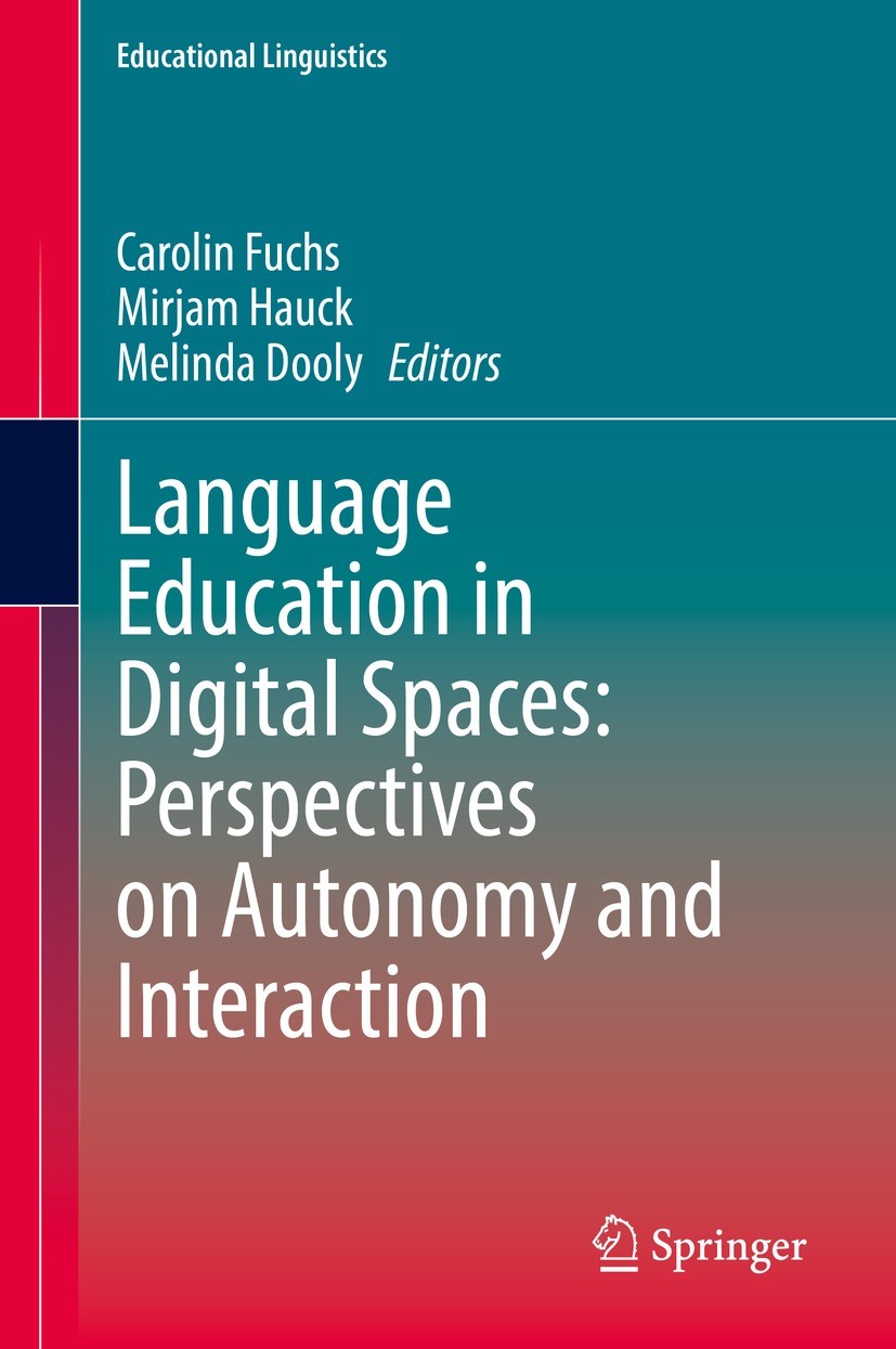 Titlebook: Language Education in Digital Spaces: Perspectives on Autonomy and Interaction; Carolin Fuchs,Mirjam Hauck,Melinda Dooly Book 2021 Springe Titlebook: Language Education in Digital Spaces: Perspectives on Autonomy and Interaction; Carolin Fuchs,Mirjam Hauck,Melinda Dooly Book 2021 Springe
