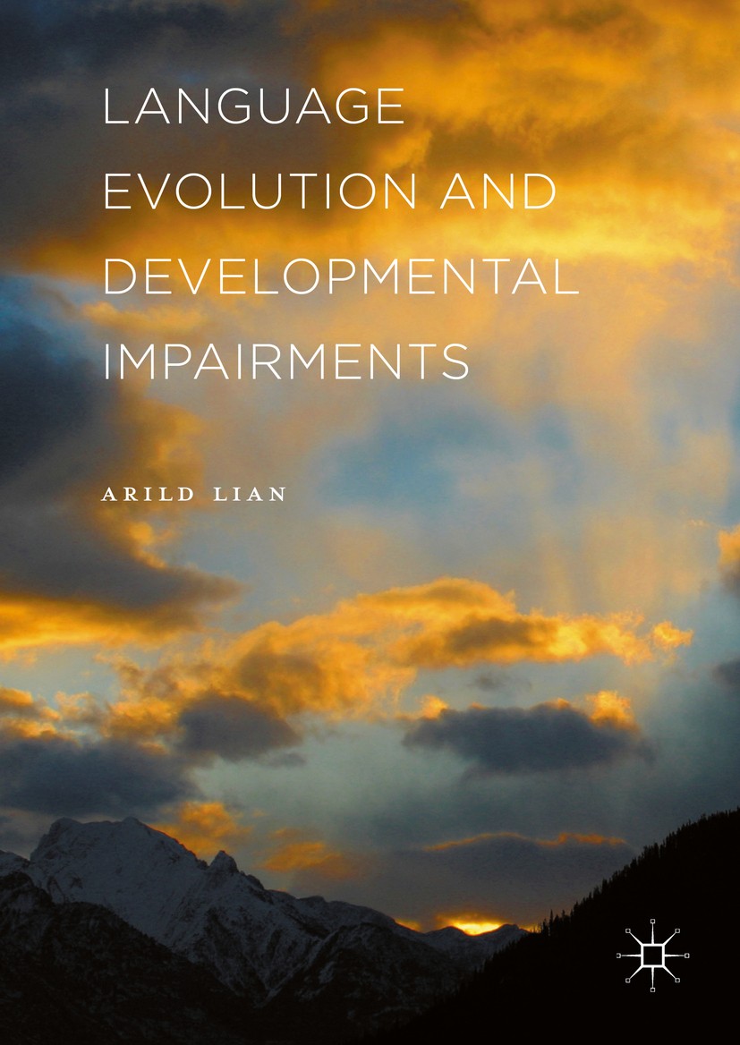 Titlebook: Language Evolution and Developmental Impairments; Arild Lian Book 2016 The Editor(s) (if applicable) and The Author(s) 2016 Developmental Titlebook: Language Evolution and Developmental Impairments; Arild Lian Book 2016 The Editor(s) (if applicable) and The Author(s) 2016 Developmental