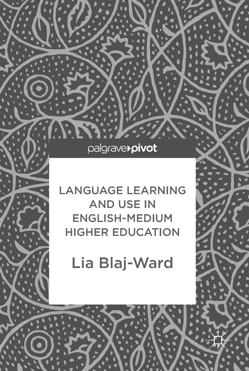 Titlebook: Language Learning and Use in English-Medium Higher Education; Lia Blaj-Ward Book 2017 The Editor(s) (if applicable) and The Author(s) 2017 Titlebook: Language Learning and Use in English-Medium Higher Education; Lia Blaj-Ward Book 2017 The Editor(s) (if applicable) and The Author(s) 2017