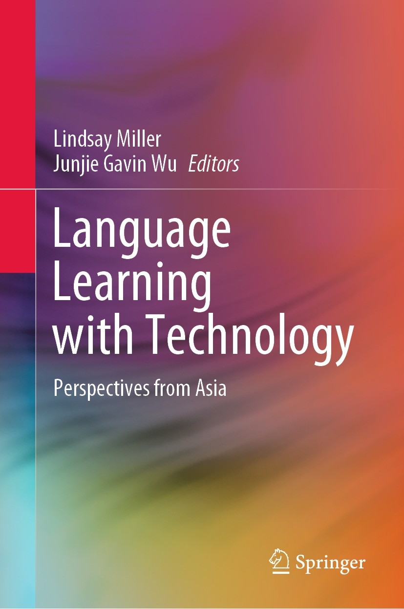 Titlebook: Language Learning with Technology; Perspectives from As Lindsay Miller,Junjie Gavin Wu Book 2021 Springer Nature Singapore Pte Ltd. 2021 Te Titlebook: Language Learning with Technology; Perspectives from As Lindsay Miller,Junjie Gavin Wu Book 2021 Springer Nature Singapore Pte Ltd. 2021 Te