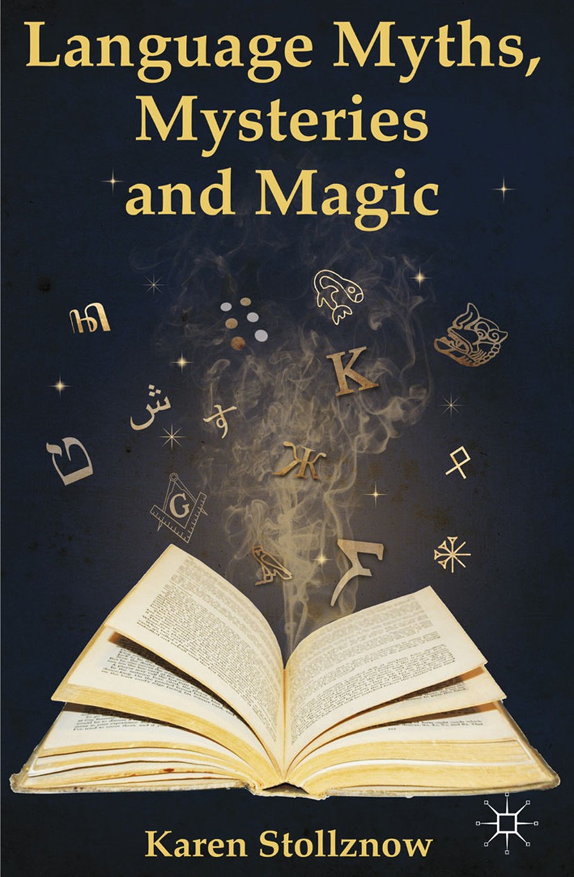 Titlebook: Language Myths, Mysteries and Magic; Karen Stollznow Book 2014 Palgrave Macmillan, a division of Macmillan Publishers Limited 2014 Languag Titlebook: Language Myths, Mysteries and Magic; Karen Stollznow Book 2014 Palgrave Macmillan, a division of Macmillan Publishers Limited 2014 Languag