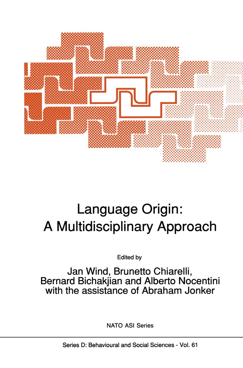 Titlebook: Language Origin: A Multidisciplinary Approach; Jan Wind,Brunetto Chiarelli,Abraham Jonker Book 1992 Springer Science+Business Media Dordre Titlebook: Language Origin: A Multidisciplinary Approach; Jan Wind,Brunetto Chiarelli,Abraham Jonker Book 1992 Springer Science+Business Media Dordre