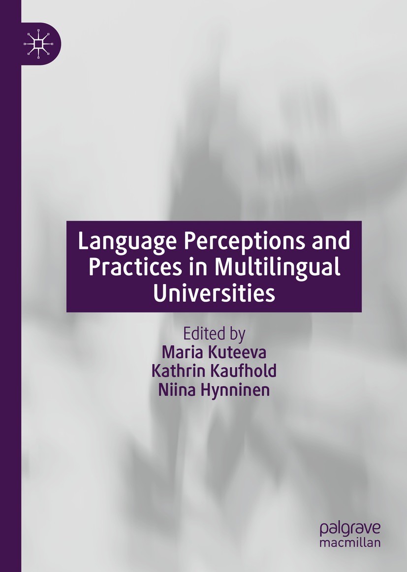 Titlebook: Language Perceptions and Practices in Multilingual Universities; Maria Kuteeva,Kathrin Kaufhold,Niina Hynninen Book 2020 The Editor(s) (if Titlebook: Language Perceptions and Practices in Multilingual Universities; Maria Kuteeva,Kathrin Kaufhold,Niina Hynninen Book 2020 The Editor(s) (if