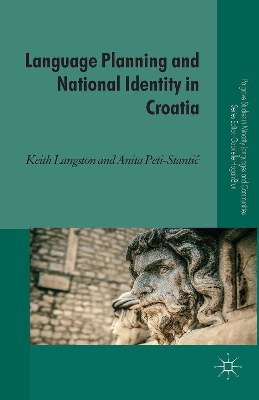 Titlebook: Language Planning and National Identity in Croatia; Keith Langston,Anita Peti-Stantić Book 2014 Palgrave Macmillan, a division of Macmilla Titlebook: Language Planning and National Identity in Croatia; Keith Langston,Anita Peti-Stantić Book 2014 Palgrave Macmillan, a division of Macmilla