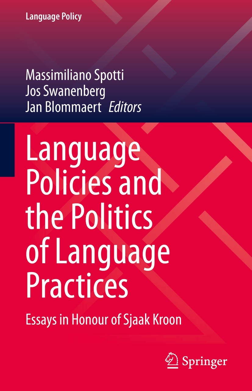Titlebook: Language Policies and the Politics of Language Practices; Essays in Honour of Massimiliano Spotti,Jos Swanenberg,Jan Blommaert Book 2021 S Titlebook: Language Policies and the Politics of Language Practices; Essays in Honour of Massimiliano Spotti,Jos Swanenberg,Jan Blommaert Book 2021 S