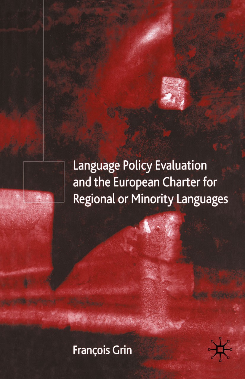 Titlebook: Language Policy Evaluation and the European Charter for Regional or Minority Languages; François Grin Book 2003 Palgrave Macmillan, a divi Titlebook: Language Policy Evaluation and the European Charter for Regional or Minority Languages; François Grin Book 2003 Palgrave Macmillan, a divi