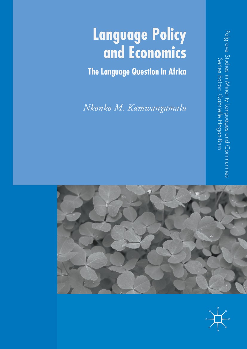 Titlebook: Language Policy and Economics: The Language Question in Africa; Nkonko M. Kamwangamalu Book 2016 The Editor(s) (if applicable) and The Aut Titlebook: Language Policy and Economics: The Language Question in Africa; Nkonko M. Kamwangamalu Book 2016 The Editor(s) (if applicable) and The Aut