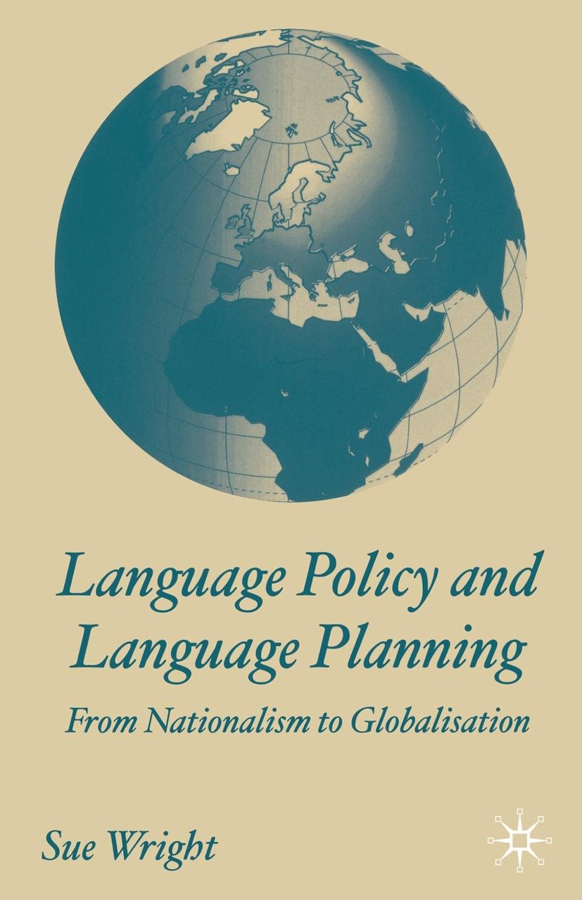 Titlebook: Language Policy and Language Planning; From Nationalism to Sue Wright Book Dec 2003Latest edition Palgrave Macmillan, a division of Macmil Titlebook: Language Policy and Language Planning; From Nationalism to Sue Wright Book Dec 2003Latest edition Palgrave Macmillan, a division of Macmil