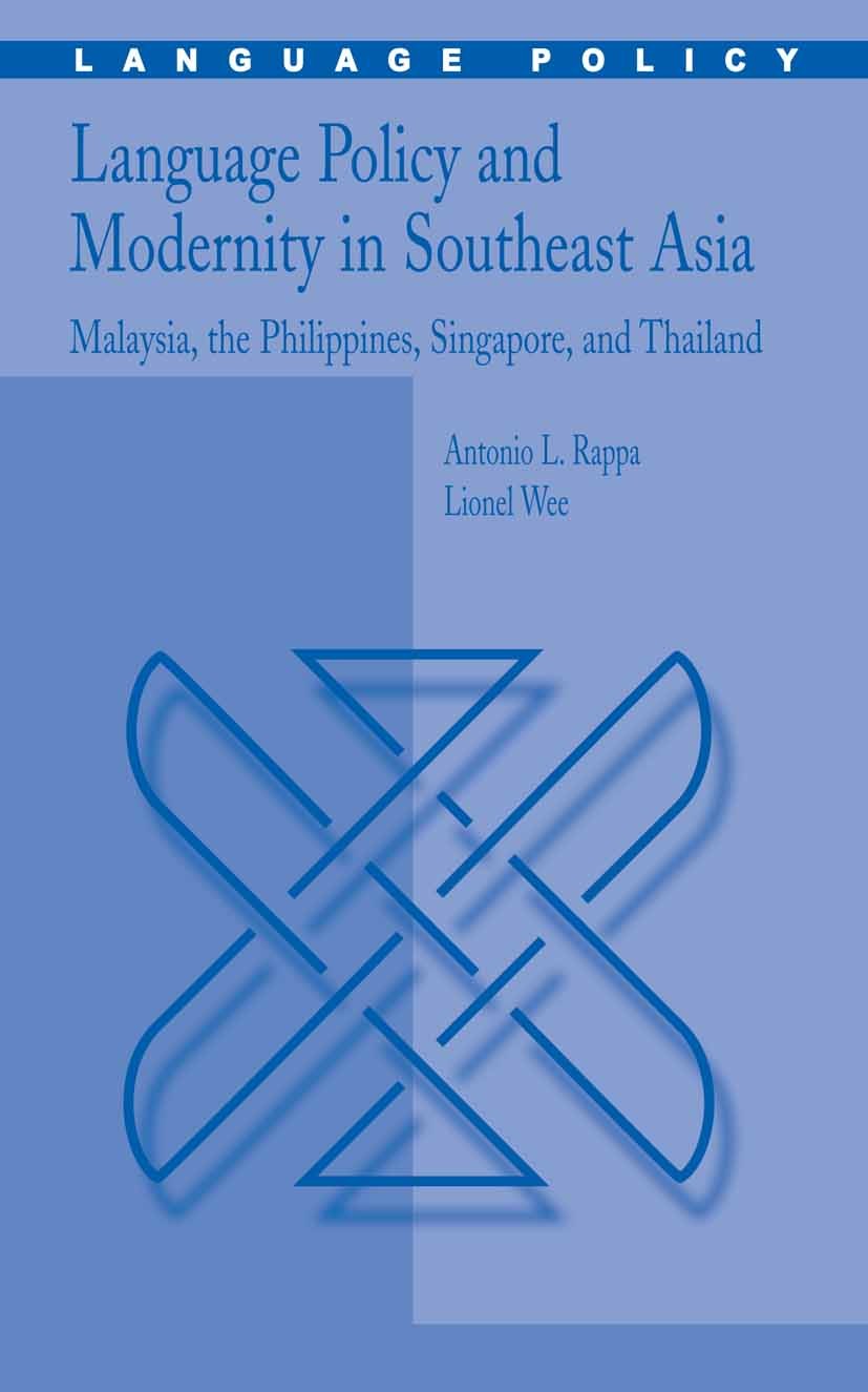 Titlebook: Language Policy and Modernity in Southeast Asia; Malaysia, the Philip Antonio L. Rappa,Lionel Wee Book 2006 Springer-Verlag US 2006 English Titlebook: Language Policy and Modernity in Southeast Asia; Malaysia, the Philip Antonio L. Rappa,Lionel Wee Book 2006 Springer-Verlag US 2006 English
