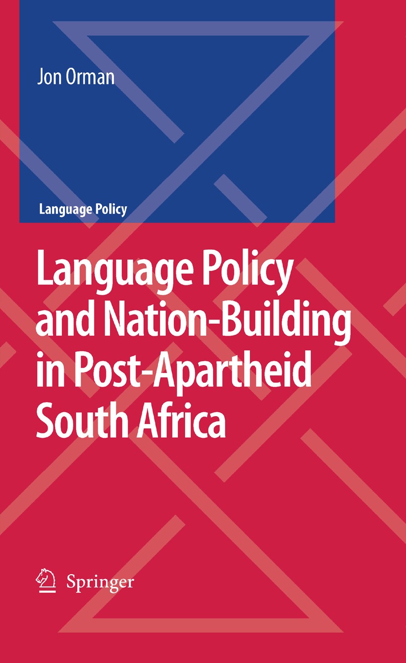 Titlebook: Language Policy and Nation-Building in Post-Apartheid South Africa; Jon Orman Book 2008 Springer Science+Business Media B.V. 2008 Afrika.e Titlebook: Language Policy and Nation-Building in Post-Apartheid South Africa; Jon Orman Book 2008 Springer Science+Business Media B.V. 2008 Afrika.e