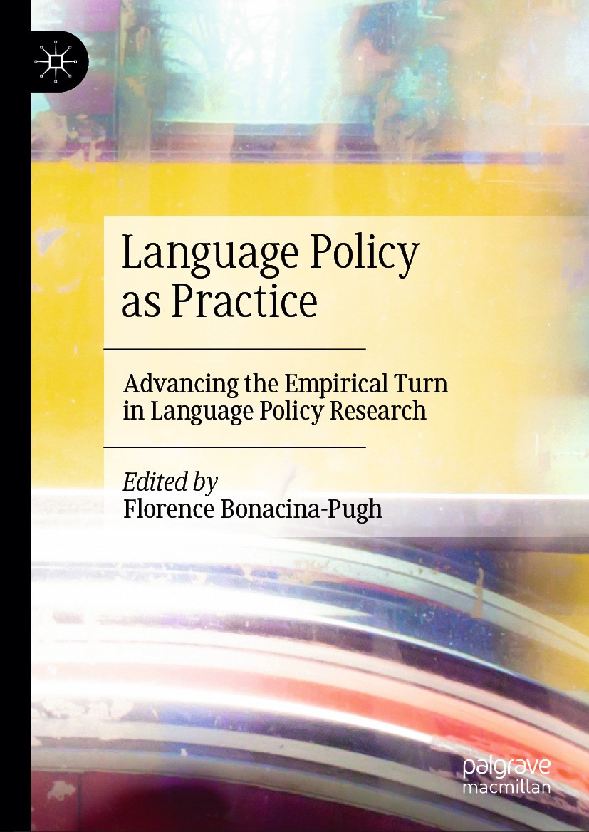 Titlebook: Language Policy as Practice; Advancing the Empiri Florence Bonacina-Pugh Book 2024 The Editor(s) (if applicable) and The Author(s), under e Titlebook: Language Policy as Practice; Advancing the Empiri Florence Bonacina-Pugh Book 2024 The Editor(s) (if applicable) and The Author(s), under e