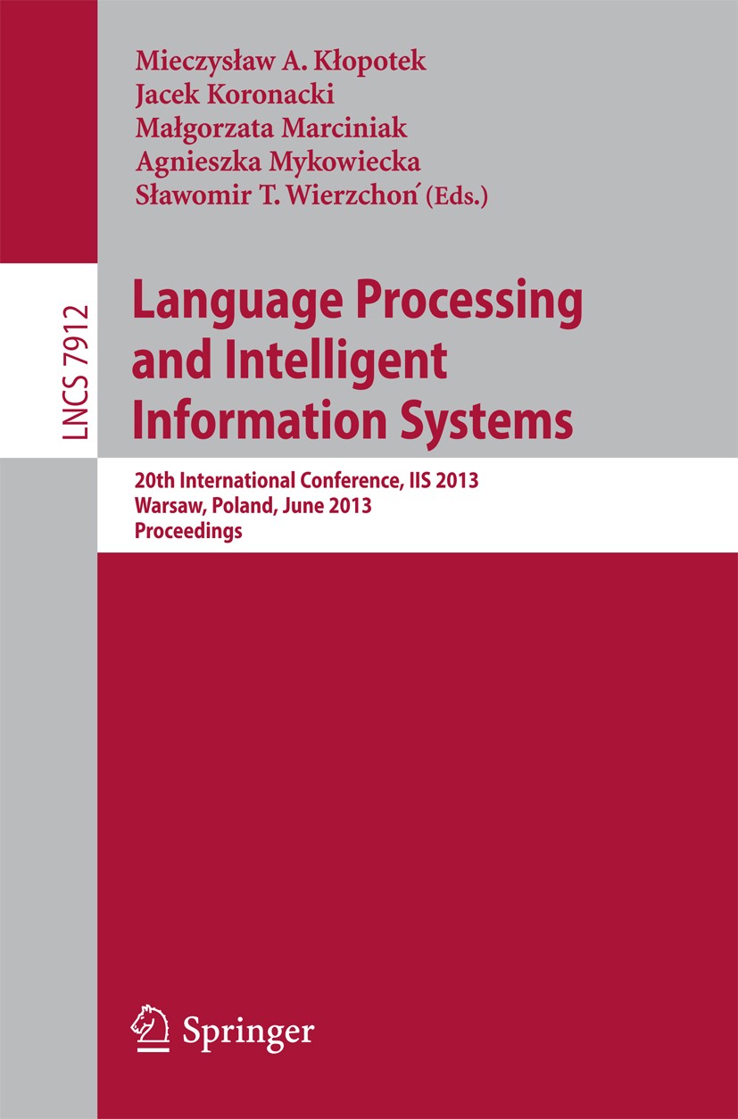 Titlebook: Language Processing and Intelligent Information Systems; 20th International C Mieczysław A. Kłopotek,Jacek Koronacki,Sławomir T. Conference Titlebook: Language Processing and Intelligent Information Systems; 20th International C Mieczysław A. Kłopotek,Jacek Koronacki,Sławomir T. Conference