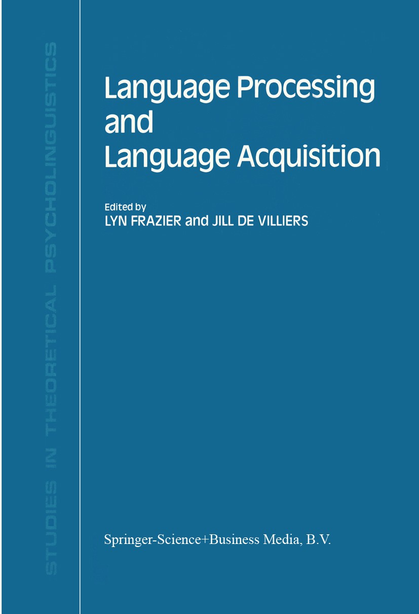 Titlebook: Language Processing and Language Acquisition; Lyn Frazier,Jill Villiers Book 1990 Springer Science+Business Media Dordrecht 1990 Italy.gra Titlebook: Language Processing and Language Acquisition; Lyn Frazier,Jill Villiers Book 1990 Springer Science+Business Media Dordrecht 1990 Italy.gra