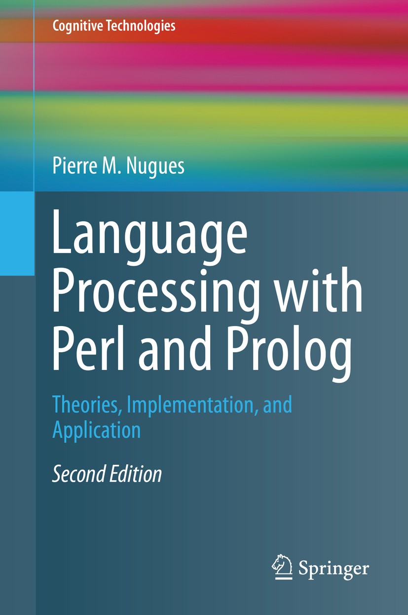 Titlebook: Language Processing with Perl and Prolog; Theories, Implementa Pierre M. Nugues Textbook 20142nd edition Springer-Verlag Berlin Heidelberg Titlebook: Language Processing with Perl and Prolog; Theories, Implementa Pierre M. Nugues Textbook 20142nd edition Springer-Verlag Berlin Heidelberg