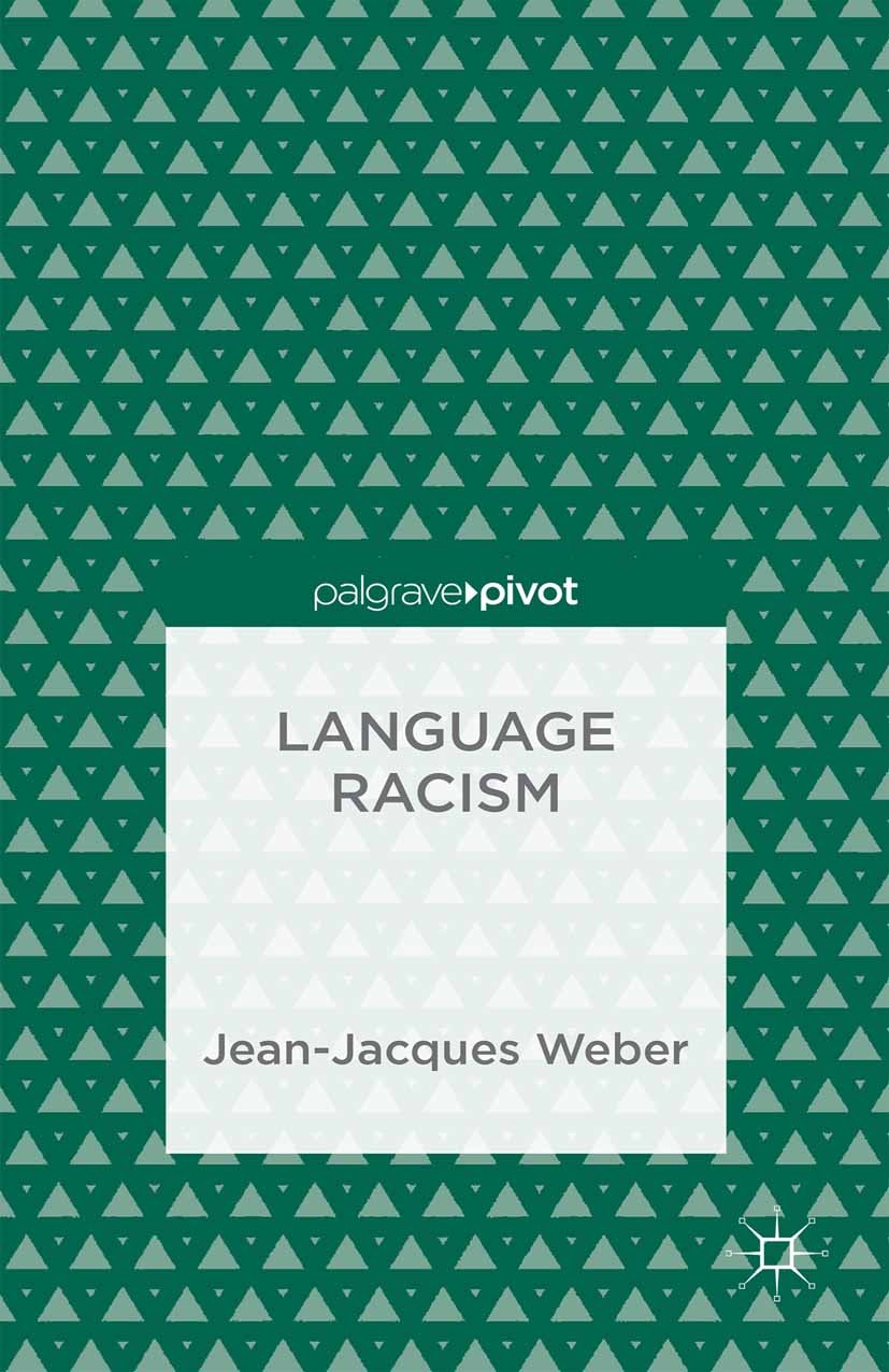 Titlebook: Language Racism; Jean-Jacques Weber Book 2015 Palgrave Macmillan, a division of Macmillan Publishers Limited 2015 language.race.racism.ide Titlebook: Language Racism; Jean-Jacques Weber Book 2015 Palgrave Macmillan, a division of Macmillan Publishers Limited 2015 language.race.racism.ide