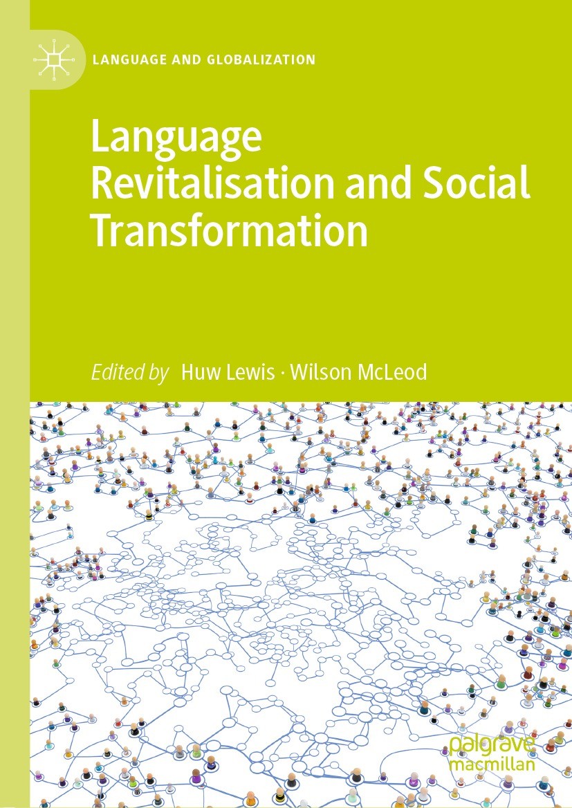 Titlebook: Language Revitalisation and Social Transformation; Huw Lewis,Wilson McLeod Book 2021 The Editor(s) (if applicable) and The Author(s), unde Titlebook: Language Revitalisation and Social Transformation; Huw Lewis,Wilson McLeod Book 2021 The Editor(s) (if applicable) and The Author(s), unde