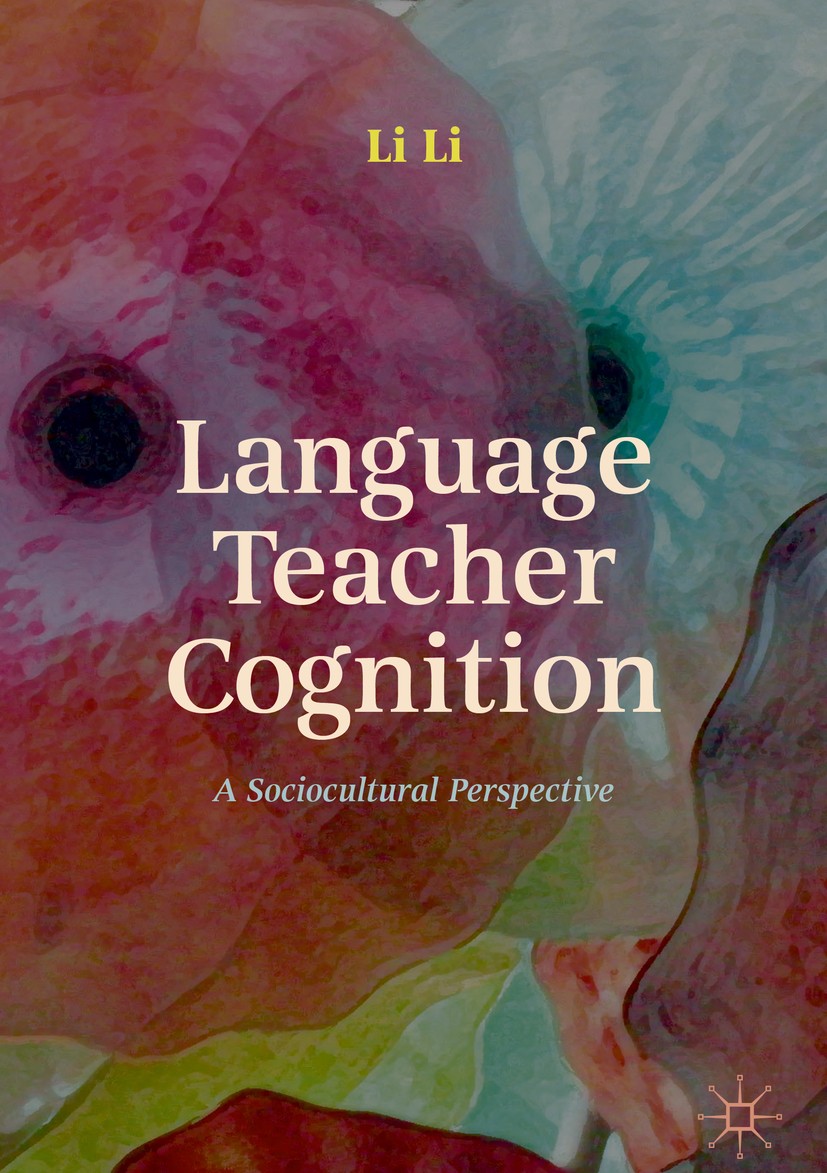 Titlebook: Language Teacher Cognition; A Sociocultural Pers Li Li Book 2020 The Editor(s) (if applicable) and The Author(s) 2020 cognition.education.E Titlebook: Language Teacher Cognition; A Sociocultural Pers Li Li Book 2020 The Editor(s) (if applicable) and The Author(s) 2020 cognition.education.E