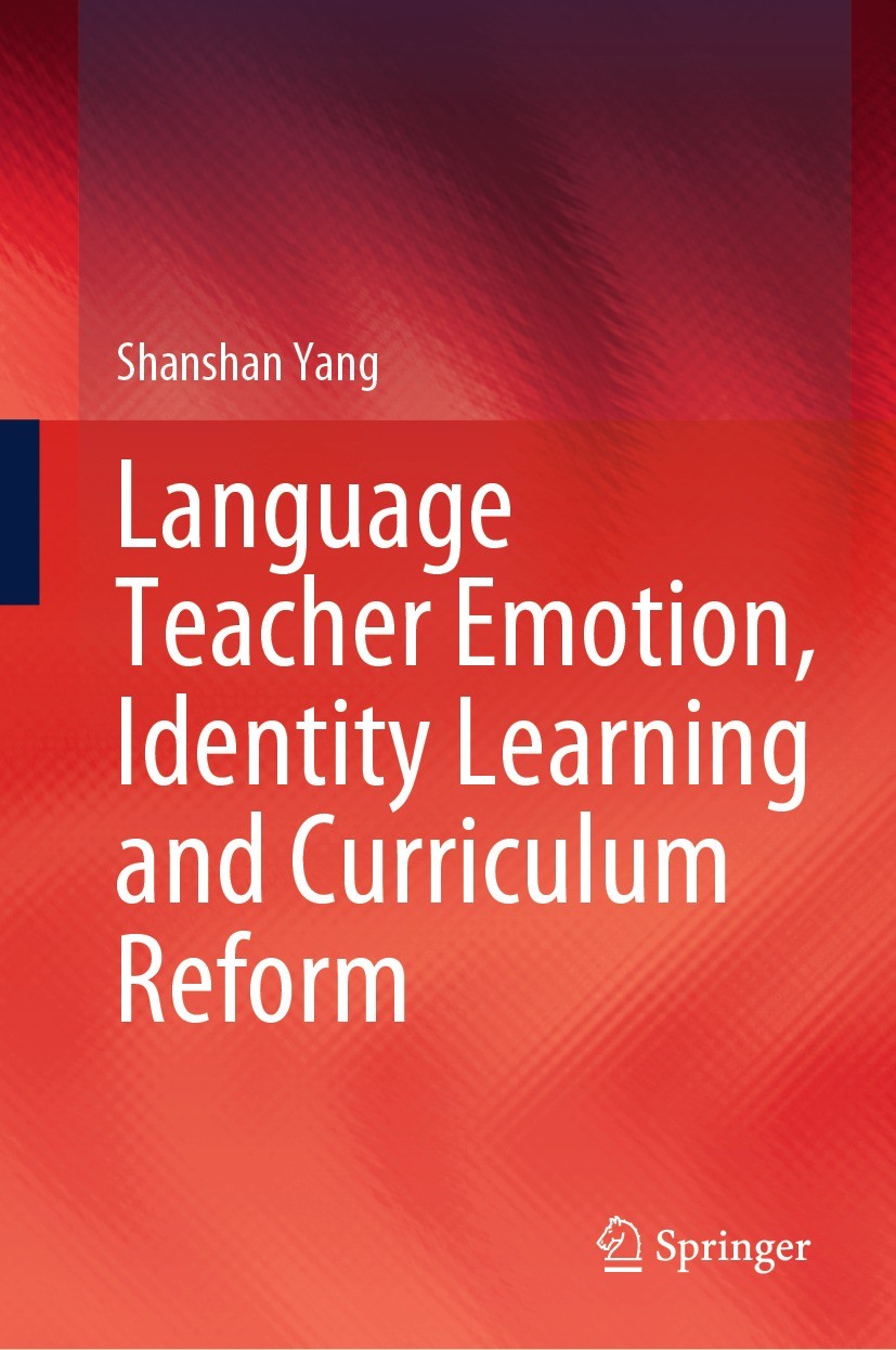 Titlebook: Language Teacher Emotion, Identity Learning and Curriculum Reform; Shanshan Yang Book 2024 The Editor(s) (if applicable) and The Author(s) Titlebook: Language Teacher Emotion, Identity Learning and Curriculum Reform; Shanshan Yang Book 2024 The Editor(s) (if applicable) and The Author(s)