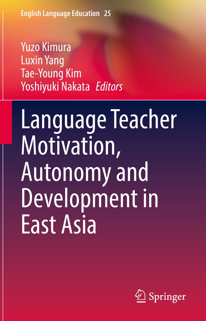 Titlebook: Language Teacher Motivation, Autonomy and Development in East Asia; Yuzo Kimura,Luxin Yang,Yoshiyuki Nakata Book 2022 The Editor(s) (if ap Titlebook: Language Teacher Motivation, Autonomy and Development in East Asia; Yuzo Kimura,Luxin Yang,Yoshiyuki Nakata Book 2022 The Editor(s) (if ap