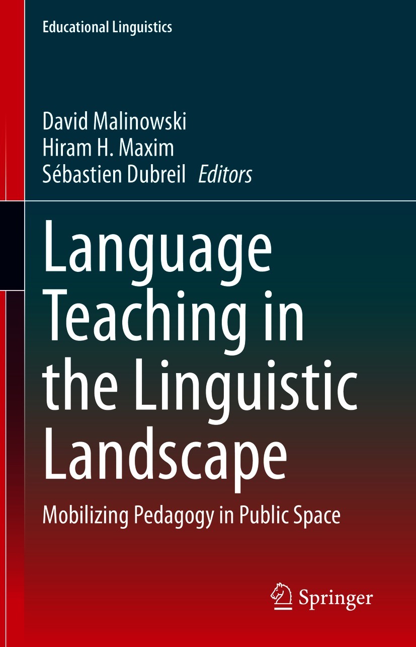 Titlebook: Language Teaching in the Linguistic Landscape; Mobilizing Pedagogy David Malinowski,Hiram H. Maxim,Sébastien Dubreil Book 2020 Springer Na Titlebook: Language Teaching in the Linguistic Landscape; Mobilizing Pedagogy David Malinowski,Hiram H. Maxim,Sébastien Dubreil Book 2020 Springer Na