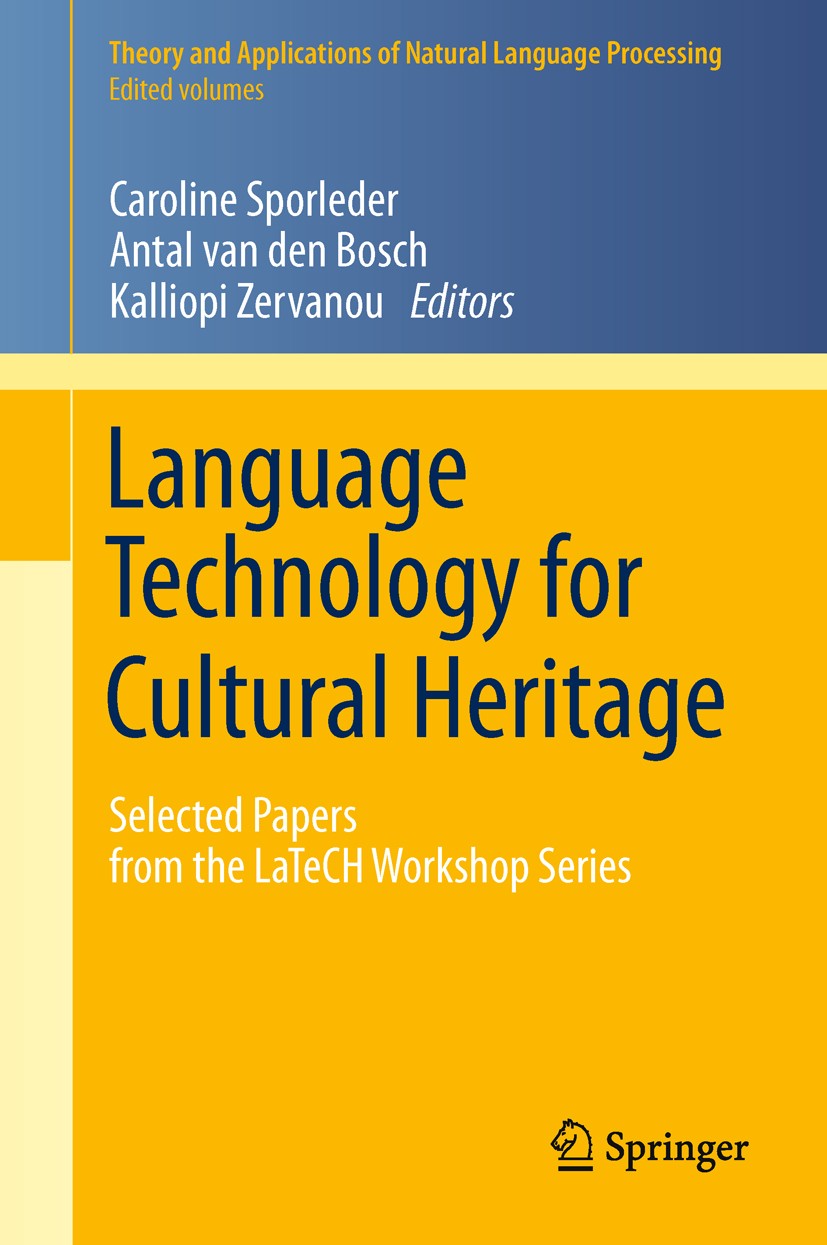 Titlebook: Language Technology for Cultural Heritage; Selected Papers from Caroline Sporleder,Antal Bosch,Kalliopi Zervanou Conference proceedings 201 Titlebook: Language Technology for Cultural Heritage; Selected Papers from Caroline Sporleder,Antal Bosch,Kalliopi Zervanou Conference proceedings 201