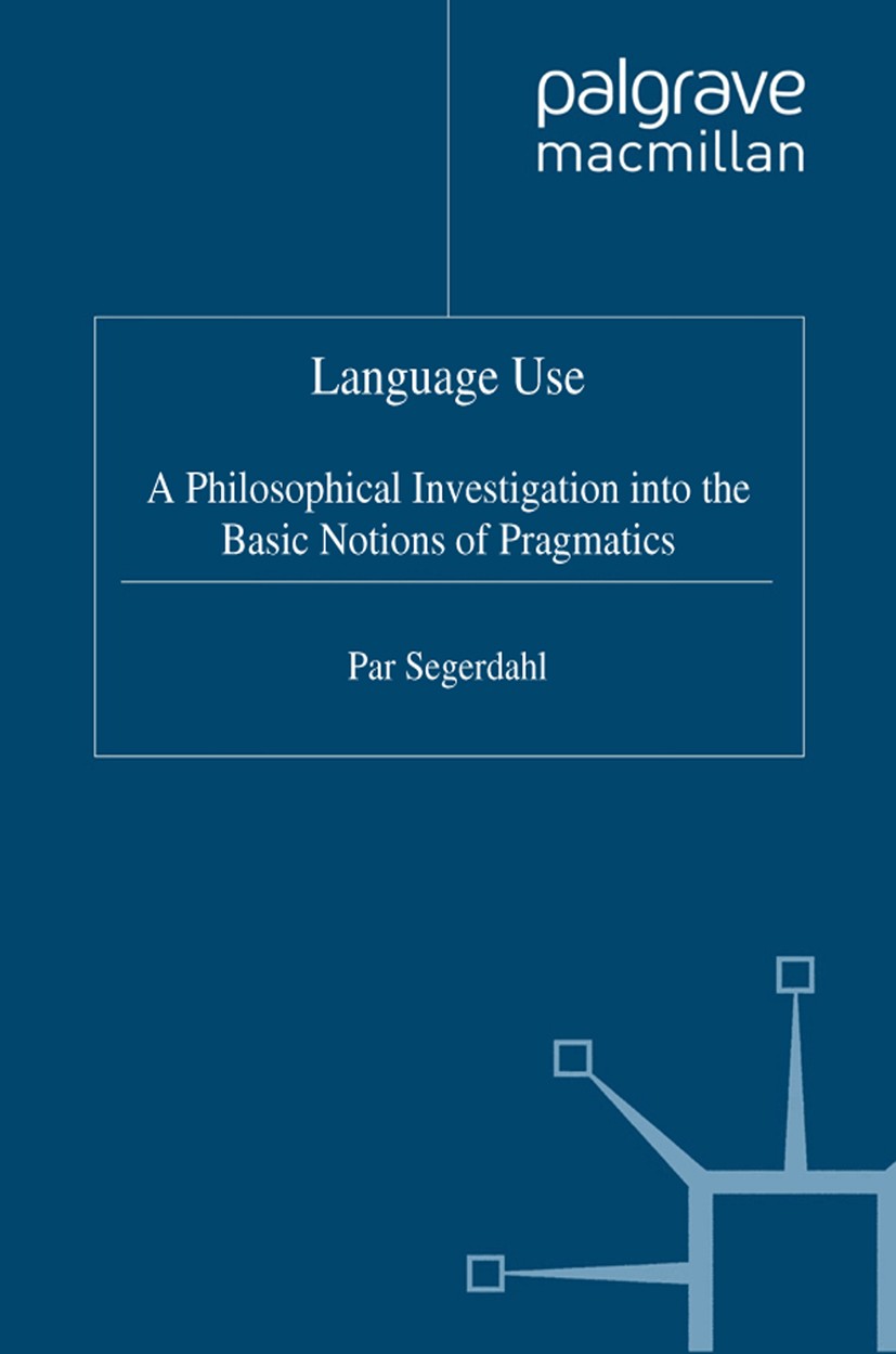 Titlebook: Language Use; A Philosophical Inve Pär Segerdahl Book 1996 Palgrave Macmillan, a division of Macmillan Publishers Limited 1996 communicatio Titlebook: Language Use; A Philosophical Inve Pär Segerdahl Book 1996 Palgrave Macmillan, a division of Macmillan Publishers Limited 1996 communicatio