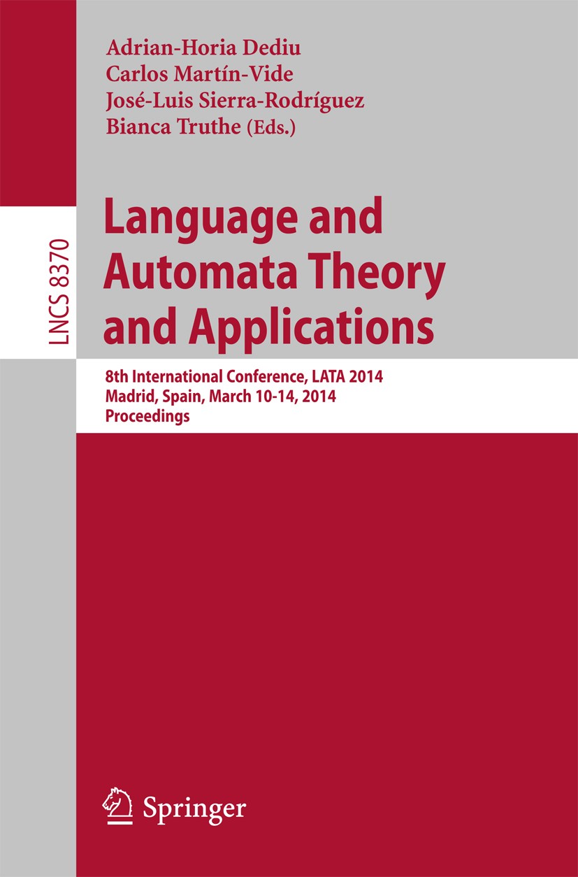 Titlebook: Language and Automata Theory and Applications; 8th International Co Adrian-Horia Dediu,Carlos Martín-Vide,Bianca Truth Conference proceedin Titlebook: Language and Automata Theory and Applications; 8th International Co Adrian-Horia Dediu,Carlos Martín-Vide,Bianca Truth Conference proceedin