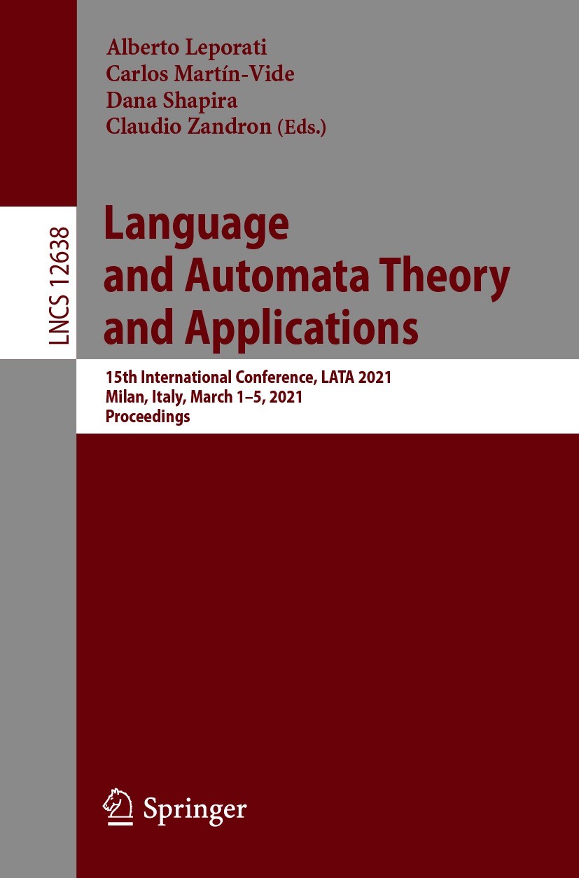 Titlebook: Language and Automata Theory and Applications; 15th International C Alberto Leporati,Carlos Martín-Vide,Claudio Zandro Conference proceedin Titlebook: Language and Automata Theory and Applications; 15th International C Alberto Leporati,Carlos Martín-Vide,Claudio Zandro Conference proceedin