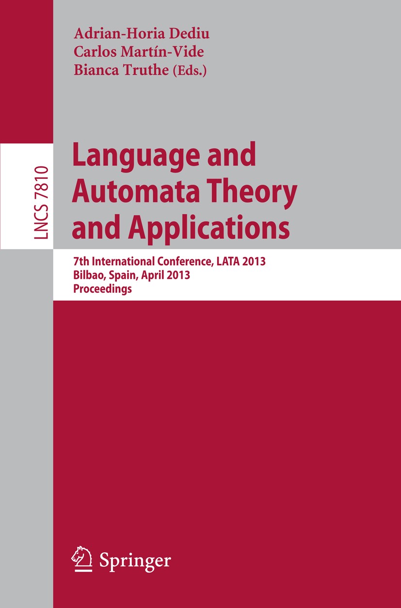 Titlebook: Language and Automata Theory and Applications; 7th International Co Adrian-Horia Dediu,Carlos Martín-Vide,Bianca Truth Conference proceedin Titlebook: Language and Automata Theory and Applications; 7th International Co Adrian-Horia Dediu,Carlos Martín-Vide,Bianca Truth Conference proceedin