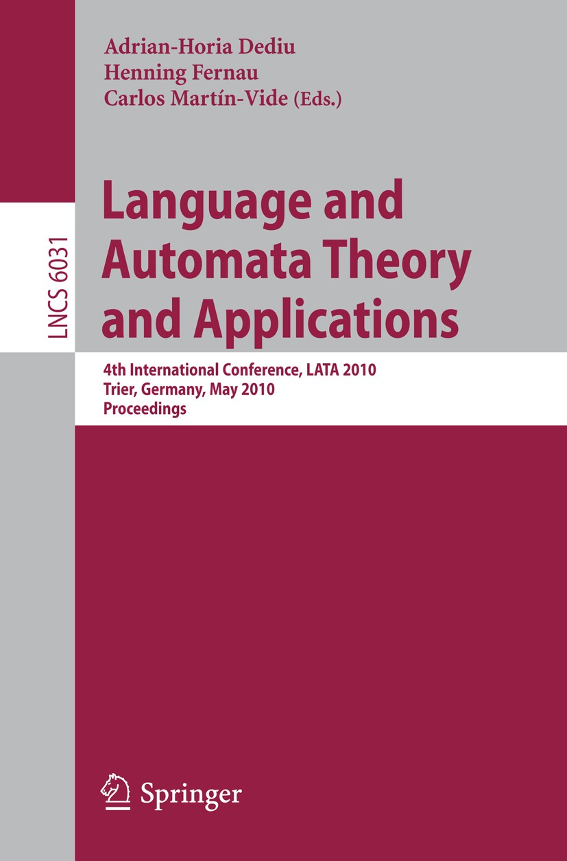 Titlebook: Language and Automata Theory and Applications; 4th International Co Adrian-Horia Dediu,Henning Fernau,Carlos Martín-Vi Conference proceedin Titlebook: Language and Automata Theory and Applications; 4th International Co Adrian-Horia Dediu,Henning Fernau,Carlos Martín-Vi Conference proceedin