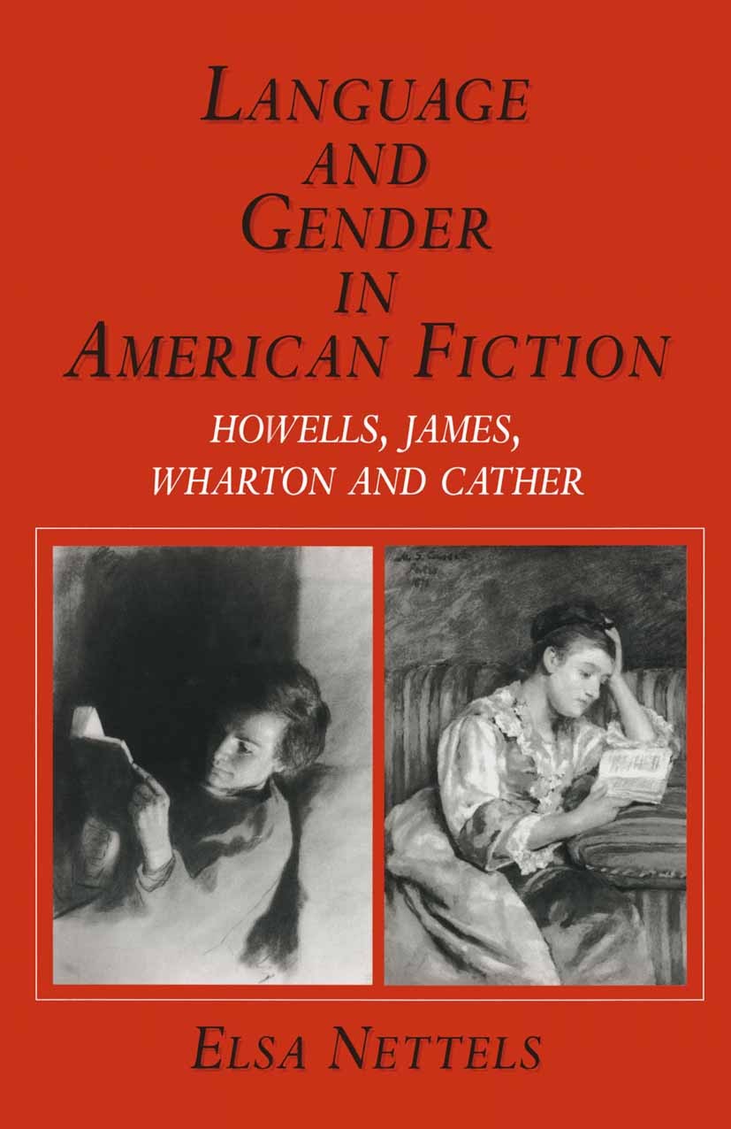 Titlebook: Language and Gender in American Fiction; Howells, James, Whar Elsa Nettels Book 1997 Elsa Nettels 1997 America.fiction.gender.Henry James.V Titlebook: Language and Gender in American Fiction; Howells, James, Whar Elsa Nettels Book 1997 Elsa Nettels 1997 America.fiction.gender.Henry James.V