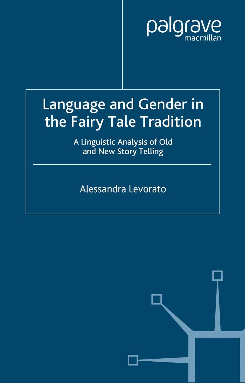 Titlebook: Language and Gender in the Fairy Tale Tradition; A Linguistic Analysi Alessandra Levorato Book 2003 Palgrave Macmillan, a division of Macmi Titlebook: Language and Gender in the Fairy Tale Tradition; A Linguistic Analysi Alessandra Levorato Book 2003 Palgrave Macmillan, a division of Macmi
