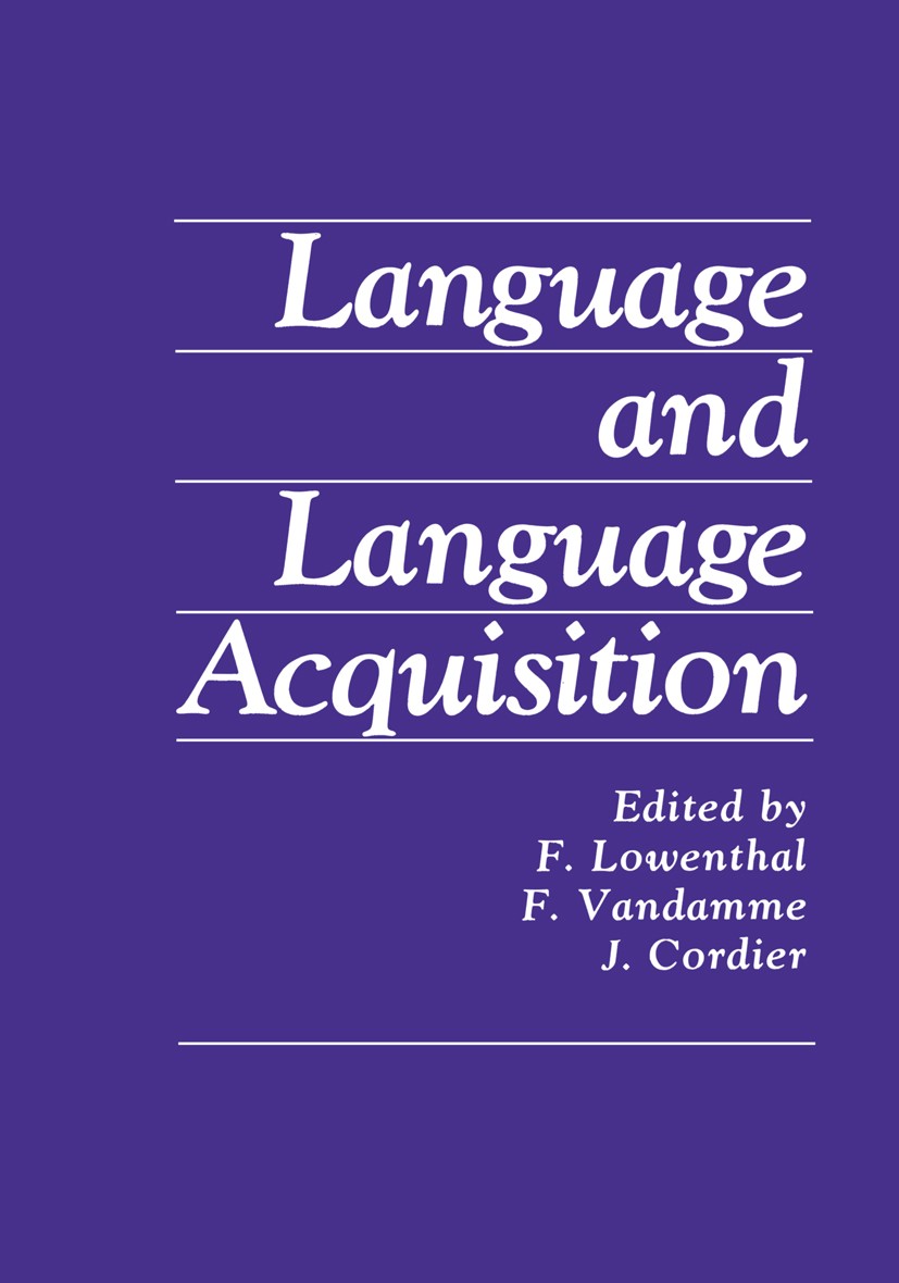 Titlebook: Language and Language Acquisition; F. Lowenthal,F. Vandamme,J. Cordier Book 1982 Springer Science+Business Media New York 1982 atmosphere. Titlebook: Language and Language Acquisition; F. Lowenthal,F. Vandamme,J. Cordier Book 1982 Springer Science+Business Media New York 1982 atmosphere.
