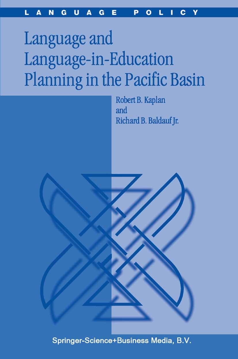 Titlebook: Language and Language-in-Education Planning in the Pacific Basin; Robert B. Kaplan,Richard B. Baldauf Book 2003 Springer Science+Business Titlebook: Language and Language-in-Education Planning in the Pacific Basin; Robert B. Kaplan,Richard B. Baldauf Book 2003 Springer Science+Business