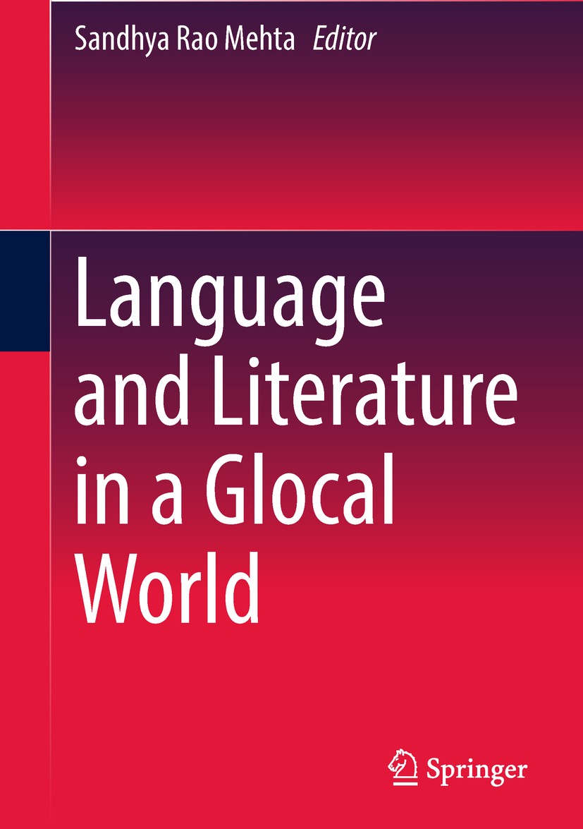 Titlebook: Language and Literature in a Glocal World; Sandhya Rao Mehta Book 2018 Springer Nature Singapore Pte Ltd. 2018 global forms of knowledge.d Titlebook: Language and Literature in a Glocal World; Sandhya Rao Mehta Book 2018 Springer Nature Singapore Pte Ltd. 2018 global forms of knowledge.d