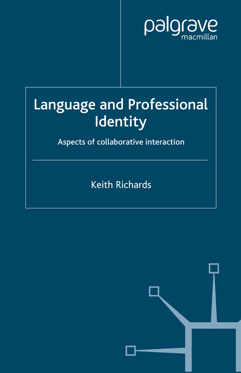 Titlebook: Language and Professional Identity; Aspects of Collabora Keith Richards Book 2006 Palgrave Macmillan, a division of Macmillan Publishers Li Titlebook: Language and Professional Identity; Aspects of Collabora Keith Richards Book 2006 Palgrave Macmillan, a division of Macmillan Publishers Li