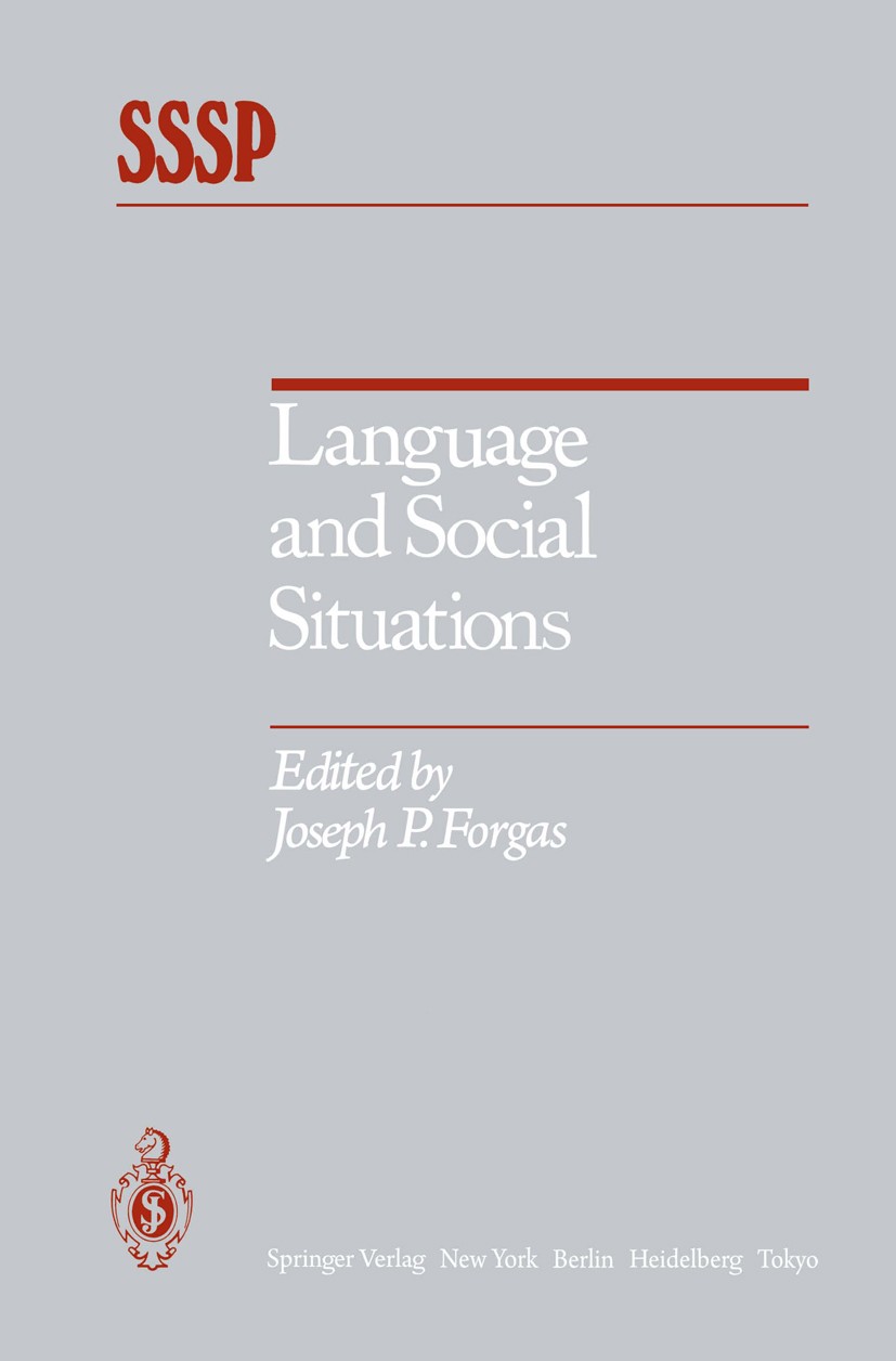 Titlebook: Language and Social Situations; Joseph P. Forgas Book 1985 Springer-Verlag New York Inc. 1985 Language.communication.conflict.gender.heart Titlebook: Language and Social Situations; Joseph P. Forgas Book 1985 Springer-Verlag New York Inc. 1985 Language.communication.conflict.gender.heart