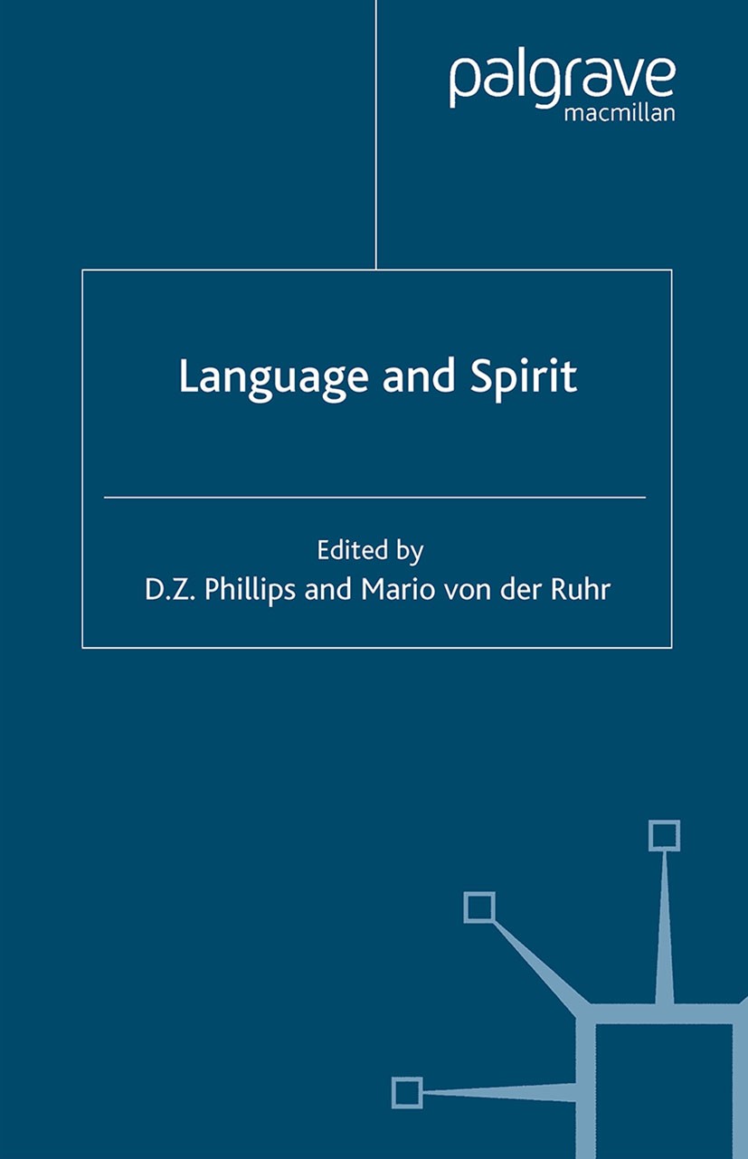 Titlebook: Language and Spirit; D. Z. Phillips (Danforth Professor of Philosophy o Book 2004 Palgrave Macmillan, a division of Macmillan Publishers L Titlebook: Language and Spirit; D. Z. Phillips (Danforth Professor of Philosophy o Book 2004 Palgrave Macmillan, a division of Macmillan Publishers L