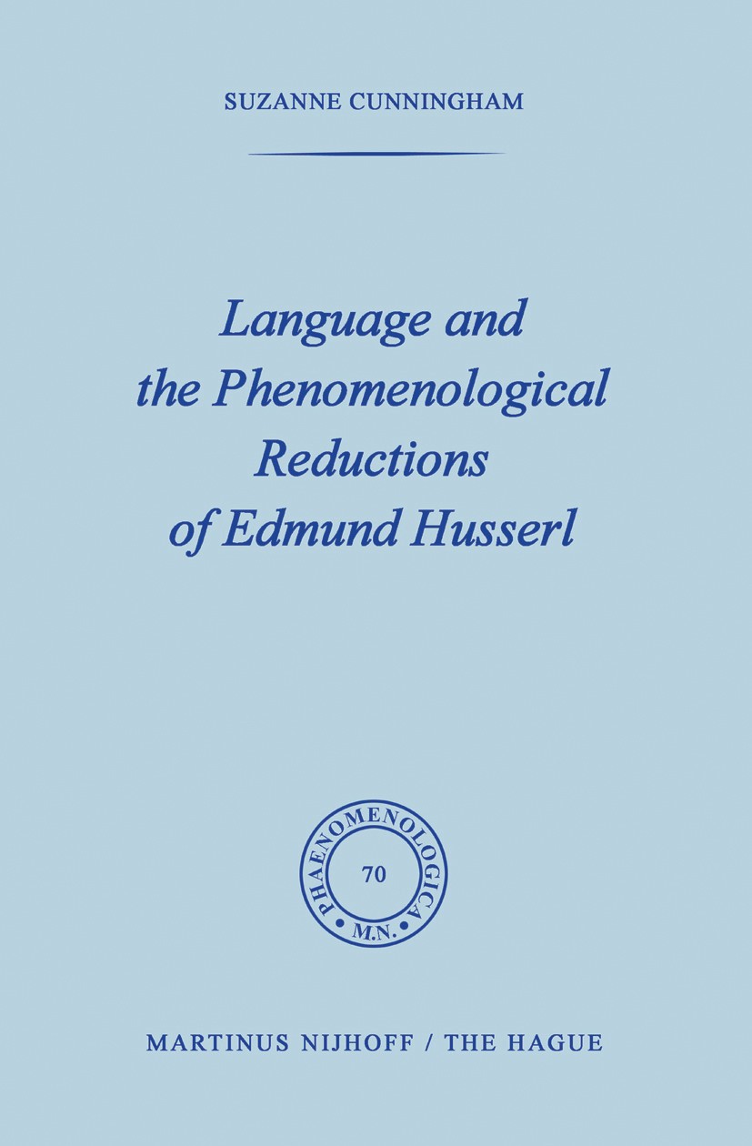 Titlebook: Language and the Phenomenological Reductions of Edmund Husserl; Suzanne Cunningham Book 1976 Springer Science+Business Media B.V. 1976 Edm Titlebook: Language and the Phenomenological Reductions of Edmund Husserl; Suzanne Cunningham Book 1976 Springer Science+Business Media B.V. 1976 Edm