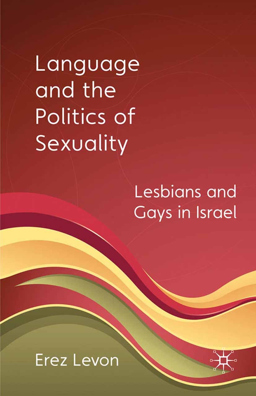 Titlebook: Language and the Politics of Sexuality; Lesbians and Gays in Erez Levon Book 2010 Erez Levon 2010 identification.Israel.language.linguistic Titlebook: Language and the Politics of Sexuality; Lesbians and Gays in Erez Levon Book 2010 Erez Levon 2010 identification.Israel.language.linguistic
