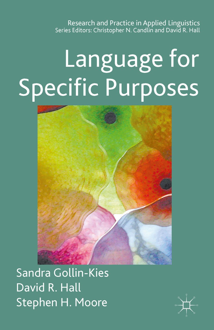 Titlebook: Language for Specific Purposes; Sandra Gollin-Kies,David R. Hall,Stephen H. Moore Book 2015 The Editor(s) (if applicable) and The Author(s Titlebook: Language for Specific Purposes; Sandra Gollin-Kies,David R. Hall,Stephen H. Moore Book 2015 The Editor(s) (if applicable) and The Author(s