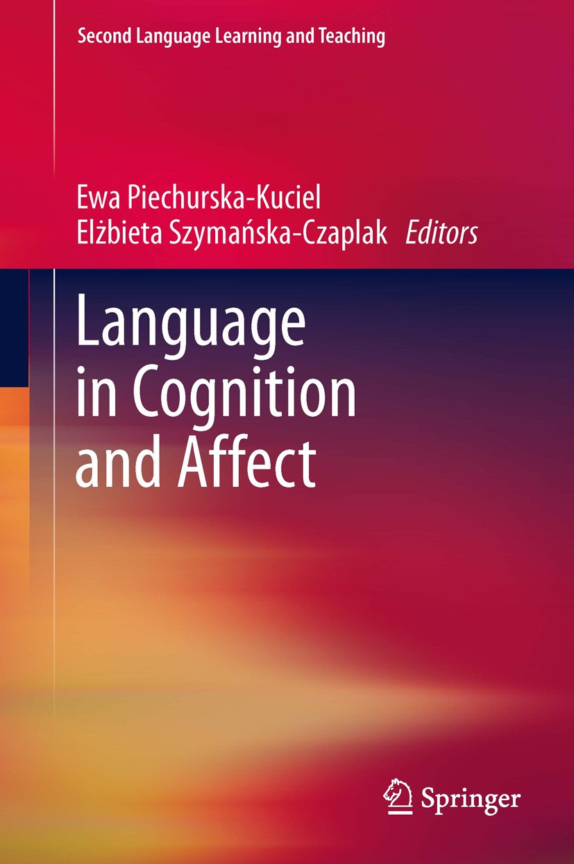 Titlebook: Language in Cognition and Affect; Ewa Piechurska-Kuciel,Elżbieta Szymańska-Czaplak Book 2013 Springer-Verlag Berlin Heidelberg 2013 Affect Titlebook: Language in Cognition and Affect; Ewa Piechurska-Kuciel,Elżbieta Szymańska-Czaplak Book 2013 Springer-Verlag Berlin Heidelberg 2013 Affect