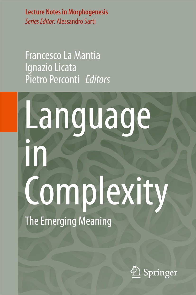 Titlebook: Language in Complexity; The Emerging Meaning Francesco La Mantia,Ignazio Licata,Pietro Perconti Book 2017 Springer International Publishing Titlebook: Language in Complexity; The Emerging Meaning Francesco La Mantia,Ignazio Licata,Pietro Perconti Book 2017 Springer International Publishing
