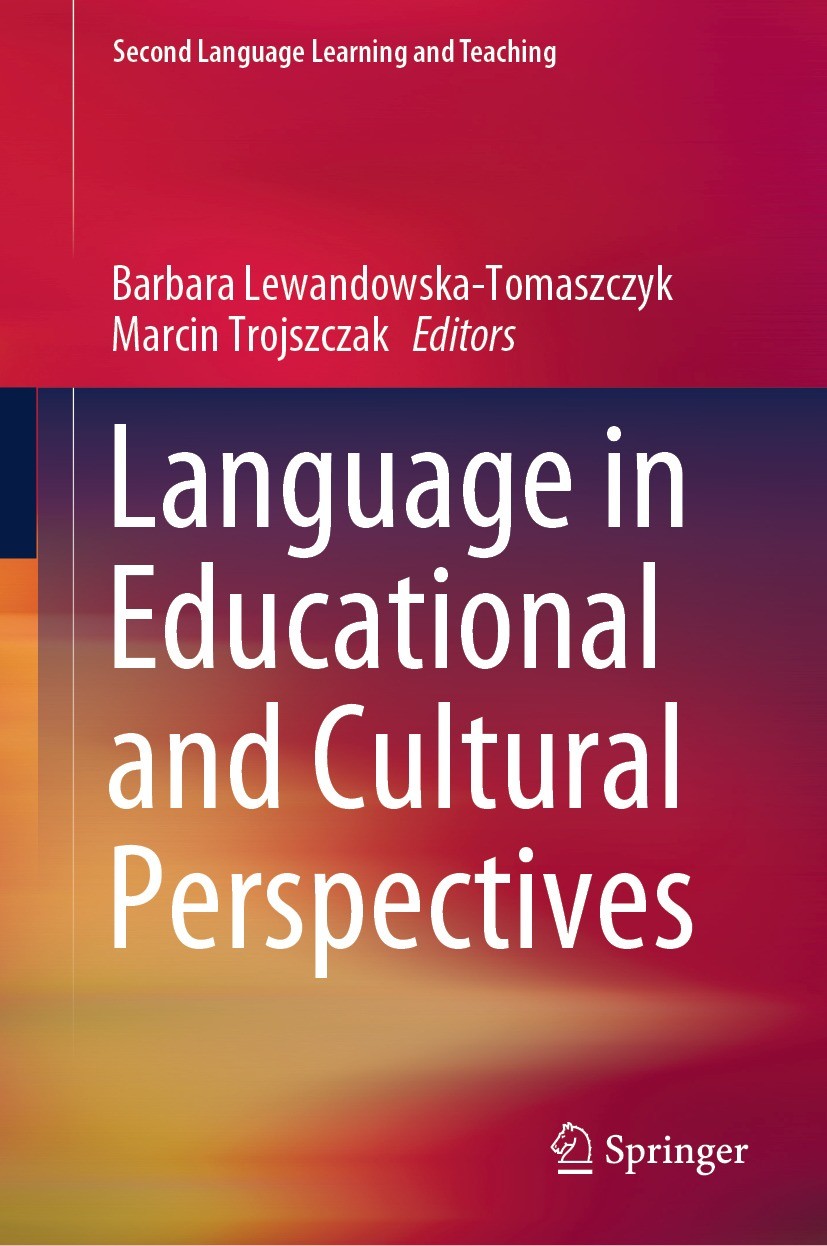 Titlebook: Language in Educational and Cultural Perspectives; Barbara Lewandowska-Tomaszczyk,Marcin Trojszczak Book 2023 The Editor(s) (if applicable Titlebook: Language in Educational and Cultural Perspectives; Barbara Lewandowska-Tomaszczyk,Marcin Trojszczak Book 2023 The Editor(s) (if applicable