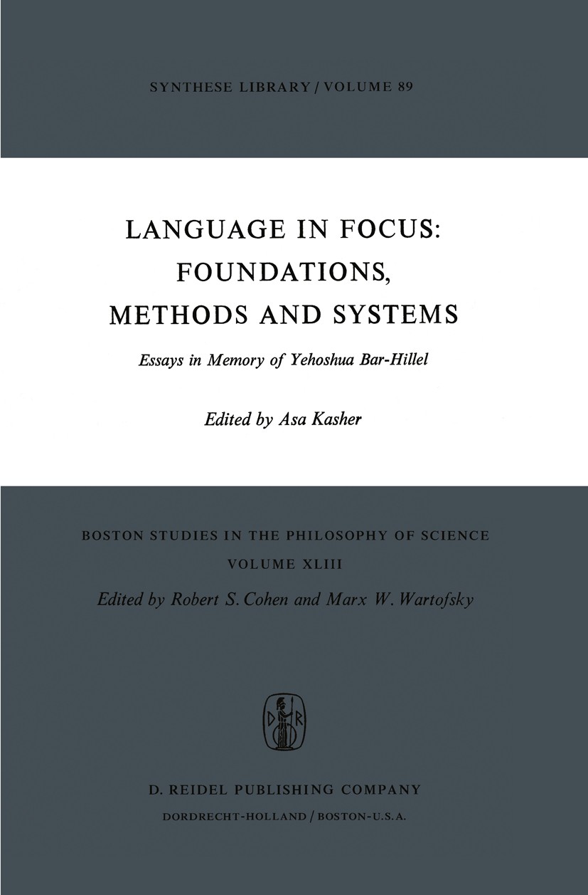 Titlebook: Language in Focus: Foundations, Methods and Systems; Essays in Memory of Asa Kasher Book 1976 D. Reidel Publishing Company, Dordrecht, Hol Titlebook: Language in Focus: Foundations, Methods and Systems; Essays in Memory of Asa Kasher Book 1976 D. Reidel Publishing Company, Dordrecht, Hol