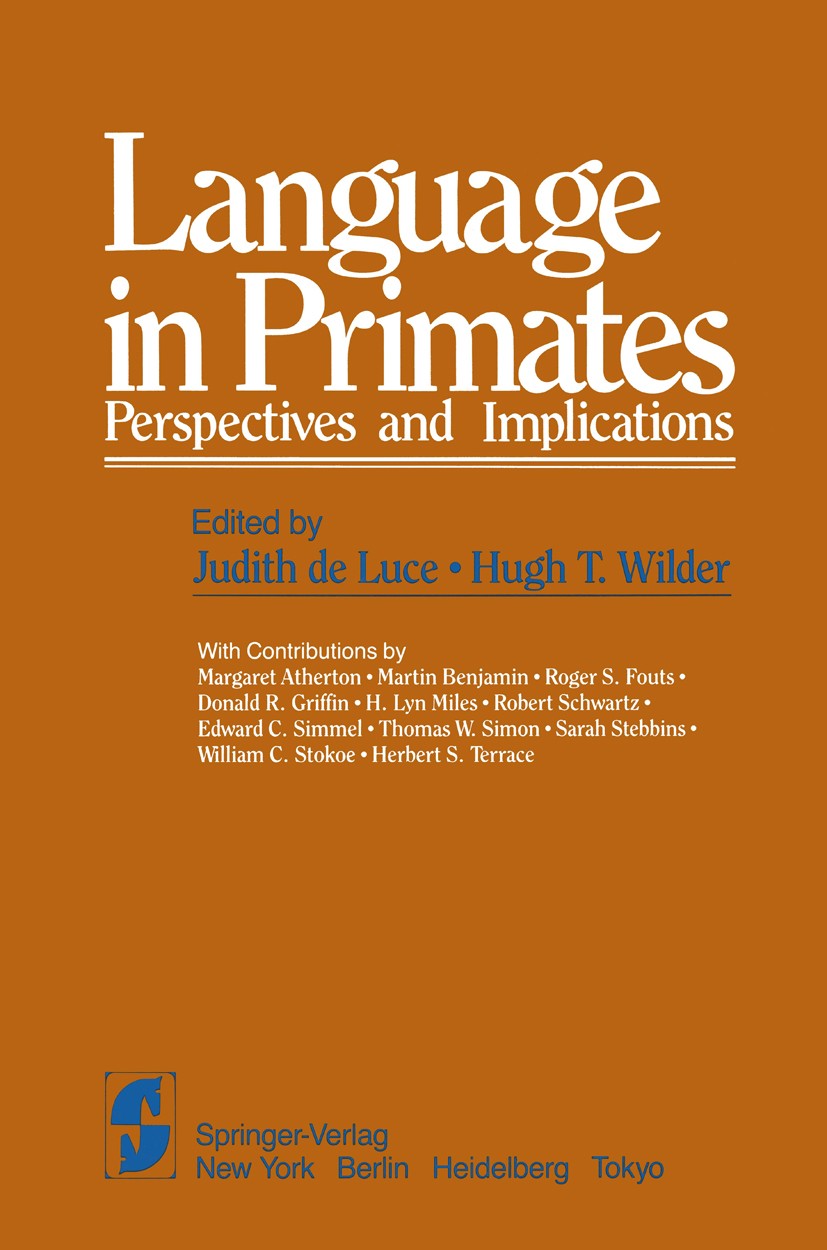 Titlebook: Language in Primates; Perspectives and Imp Judith Luce,Hugh T. Wilder Book 1983 Springer-Verlag New York, Inc. 1983 Kommunikation.Language. Titlebook: Language in Primates; Perspectives and Imp Judith Luce,Hugh T. Wilder Book 1983 Springer-Verlag New York, Inc. 1983 Kommunikation.Language.